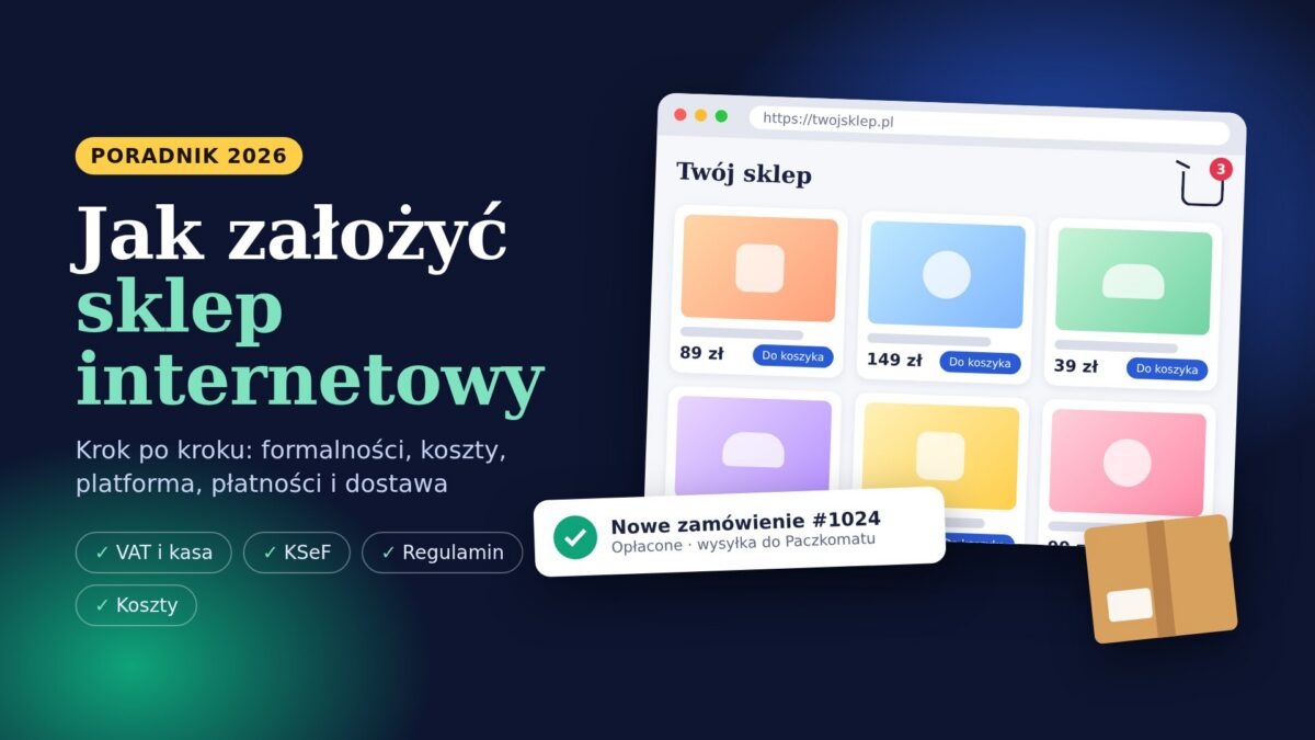 Jak założyć sklep internetowy krok po kroku w 2026 roku – koszty, formalności i wybór platformy